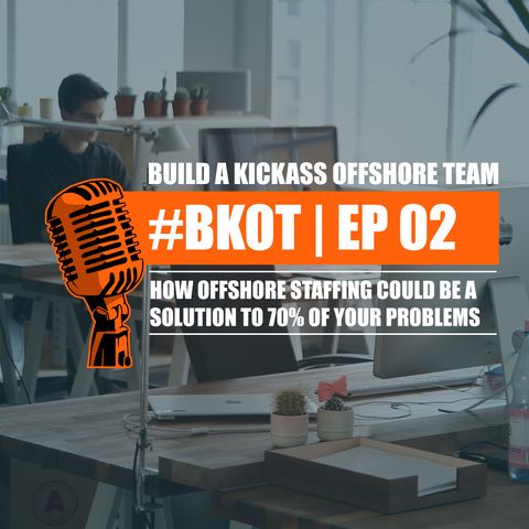 #BKOT | Ep - 02 | HOW OFFSHORE STAFFING SOLVES 70% OF YOUR PROBLEMS