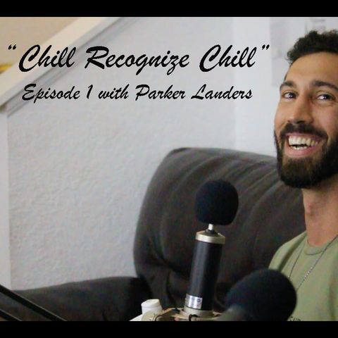 Chill Recognize Chill Episode 1 - Parker Landers