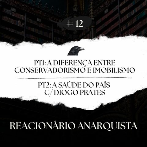 Episódio 12 - A Diferença entre Conservadorismo e Imobilismo e a Saúde do País c/ Diogo Prates
