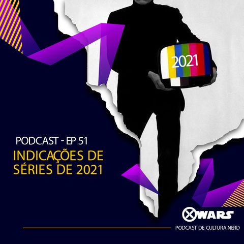 XWARS #51 Indicações de Séries de 2021