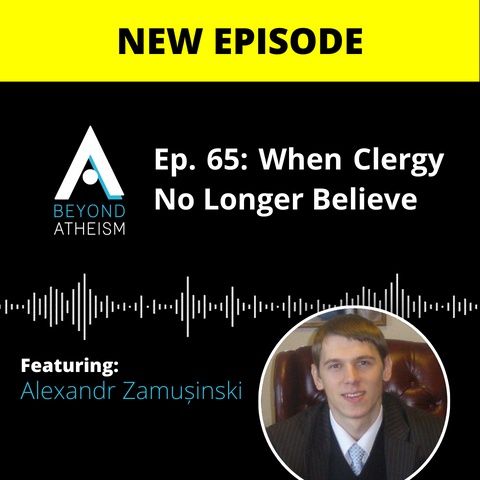 Ep. 65: When Clergy No Longer Believe – Alexandr Zamușinski
