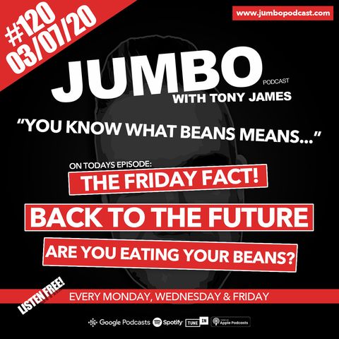 Jumbo Ep:120 - 03.07.20 - You Know What Beans Means!