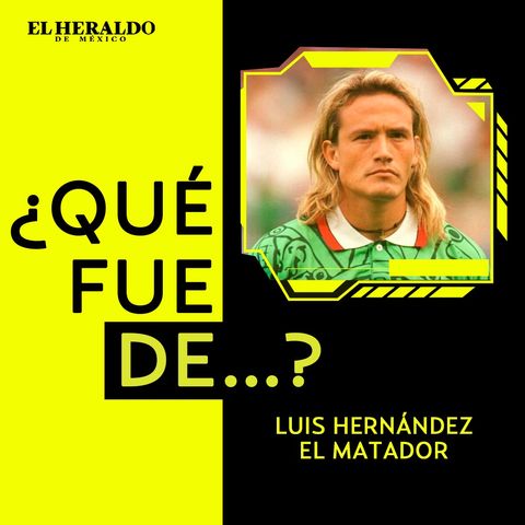 Futbol Mexicano | ¿Qué fue de...? Luis Hernández "El Matador", máximo goleador mexicano