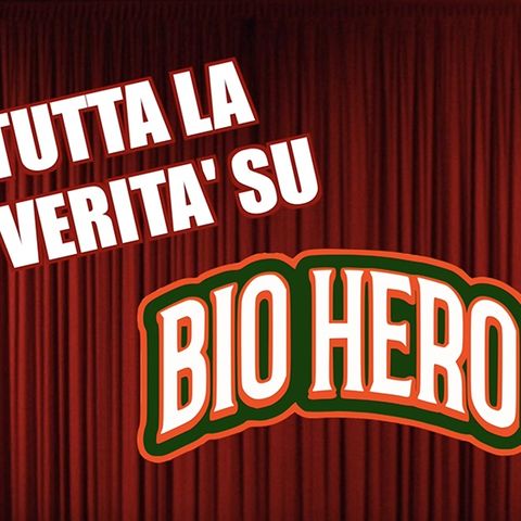 BIO HERO Podcast - TUTTA LA VERITA' - 3° puntata