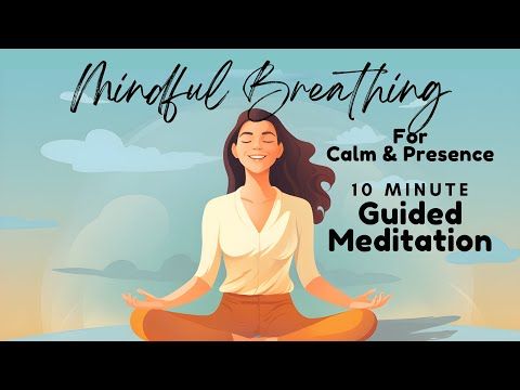 Mindful Breathing 10 Minute Guided Meditation Cultivate Calm and Presence