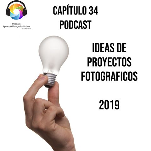 Capítulo 34 Podcast - Ideas de Proyectos Fotográficos para el 2019