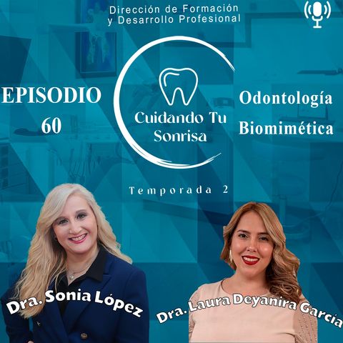 Ep. 60 - | Odontología Biomimética | (Dra. Laura Deyanira García)