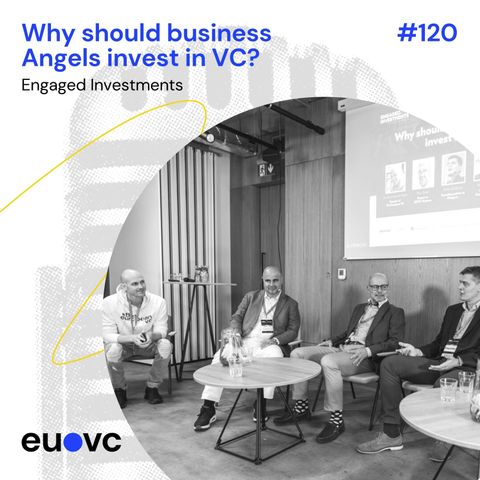 #120 Why should business Angels invest in VC? - Engaged