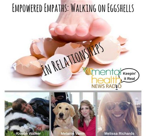 Empowered Empaths: Walking On Eggshells in Relationships