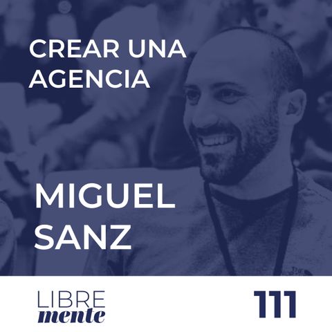 Emprender creando una agencia de publicidad con Miguel Sanz | 111