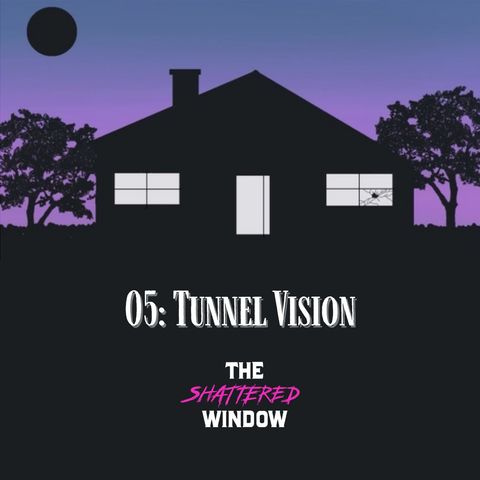 05: Tunnel Vision