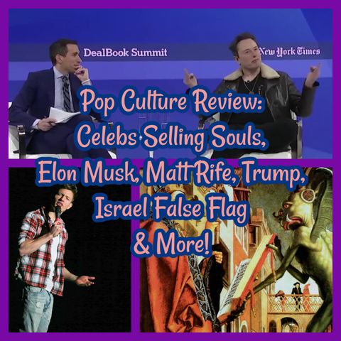 Pop Culture Review: Celebs Selling Souls, Elon Musk, Matt Rife, Trump, Israel False Flag & More!