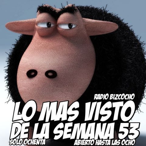 Lo mas visto de la semana 53