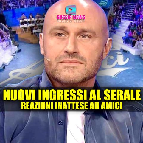 Amici, Nuovi Ingressi al Serale: Reazioni Inaspettate!