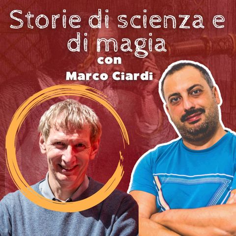 #23 Storie di scienza e di magia (con Marco Ciardi)