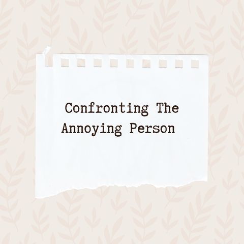 Episode 11: Confronting The Annoying Person