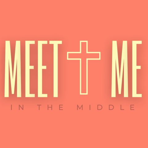 Meet Me In The Middle: Faith & Works