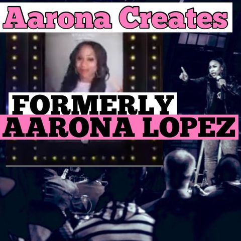 Formerly Aarona Lopez | Episode 1 - The Rebrand