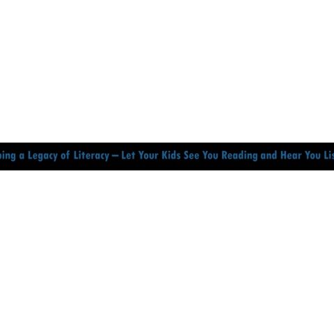 Developing a Legacy of Literacy – Let Kids See You Reading and Hear You Listen