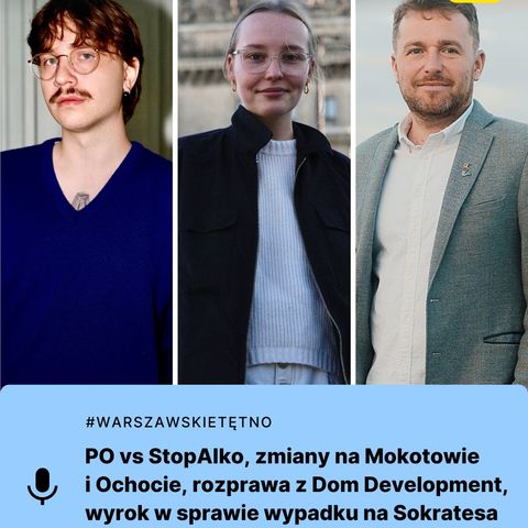 #WarszawskieTętno: PO vs StopAlko, zmiany na Mokotowie i Ochocie, rozprawa z Dom Development, wyrok w sprawie wypadku na Sokratesa