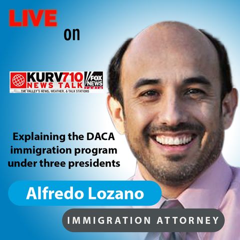 Explaining the DACA immigration program under three presidents || 710 KURV Rio Grande Valley || 5/3/21