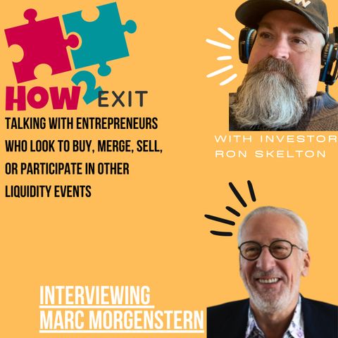 E104: Marc Morgenstern, Author, Mentor and Capitalist: Leveraging 45+ Years Of M&A Experience - How2Exit