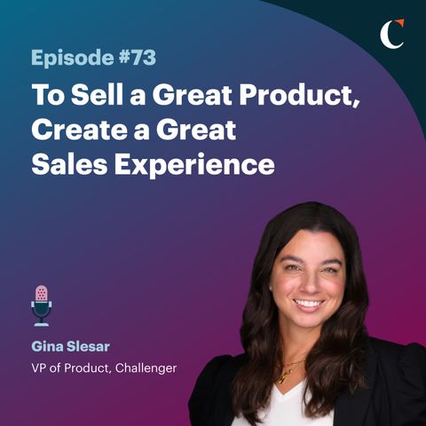 #73: To Sell a Great Product, Create a Great Sales Experience