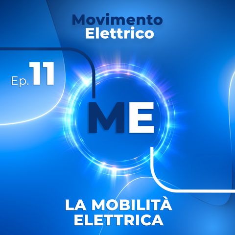 EP. 11 La mobilità elettrica