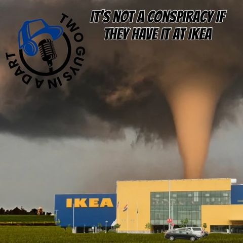 Episode 73: It's Not a Conspiracy If They Have It at Ikea