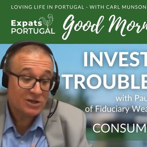 Investing in Troubled Times - Consumer Tuesday on Good Morning Portugal! with Paul Correa of FWM