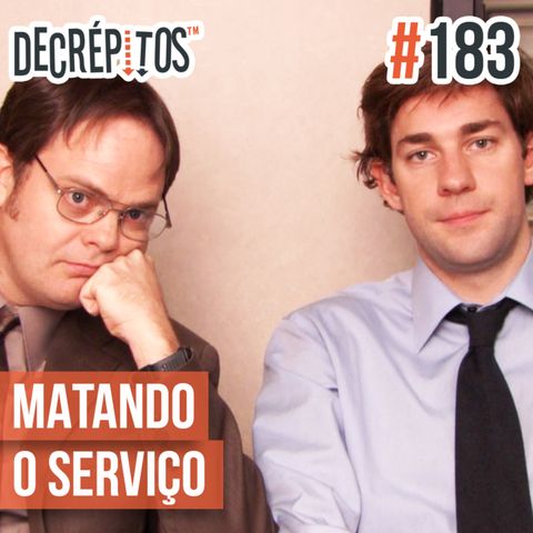 Decrépitos 183 - Matando o Serviço