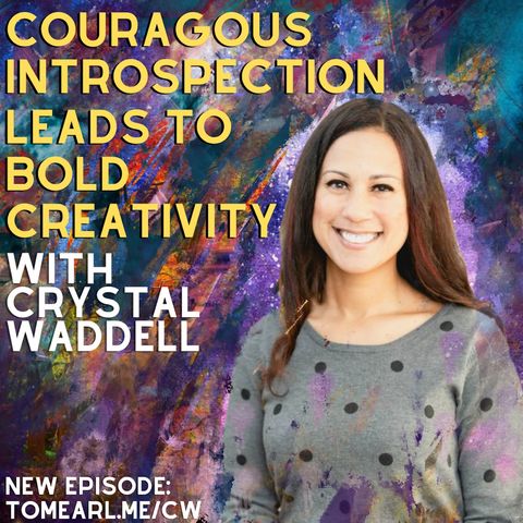 Courageous Introspection Leads to Bold Creativity With Crystal Waddell