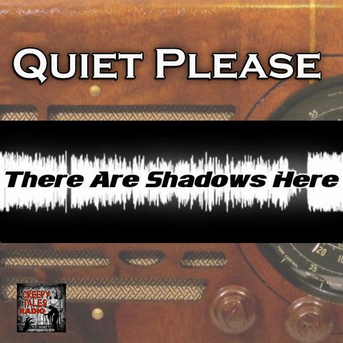 Quiet Please - There Are Shadows Here | May 10, 1948