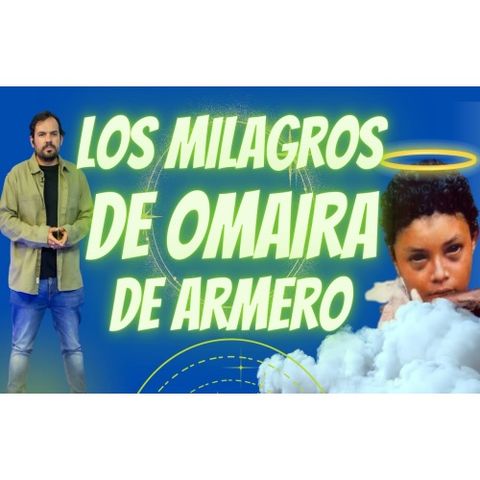 Los MILAGROS de OMAIRA de ARMERO