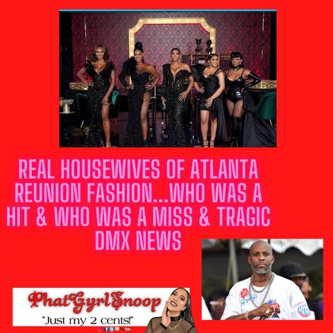 Real Housewives Of Atlanta Reunion Fashion...Who Was A Hit & Who Was A Miss & Tragic DMX News