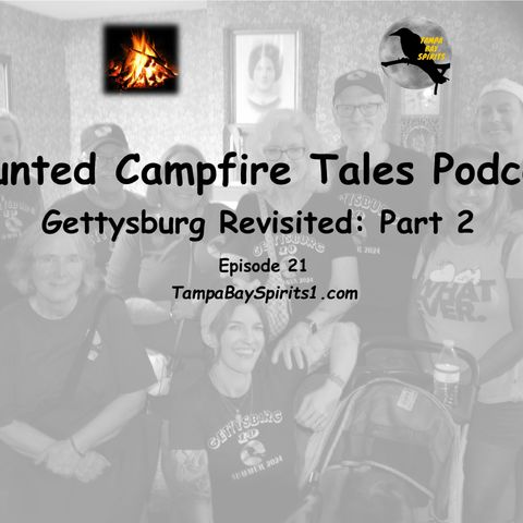 HAUNTED CAMPFIRE TALES Podcast - Episode 21 - GETTYSBURG REVISITED Pt 2