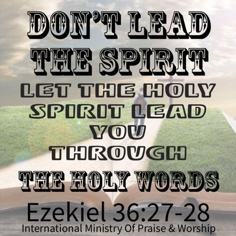 Quit leading the Spirit, and let the Spirit lead you.