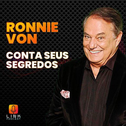 RONNIE VON CONTA OS SEUS SEGREDOS - LINK PODCAST #G16