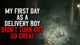 "My first day as a delivery boy didn't turn out so great" Creepypasta