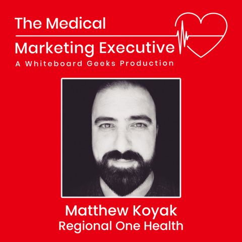 "Marketing in Healthcare: Connecting through Human Stories" featuring Matthew Koyak of Regional One Health