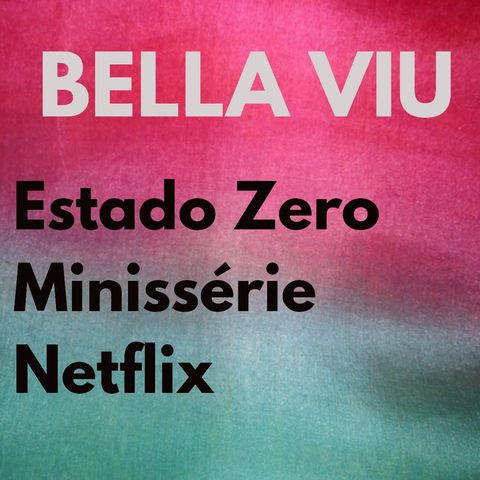 Bella Viu - 23 - Estado Zero - Minissérie - Netflix