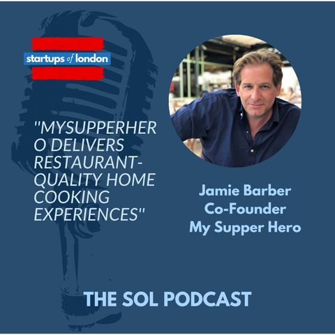 Jamie Barber's Startup MySupperHero delivers Restaurant quality home cooking experiences