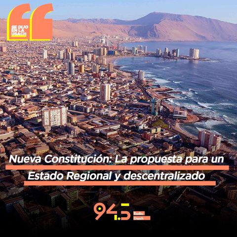 Nueva Constitución: La propuesta para un Estado Regional y descentralizado