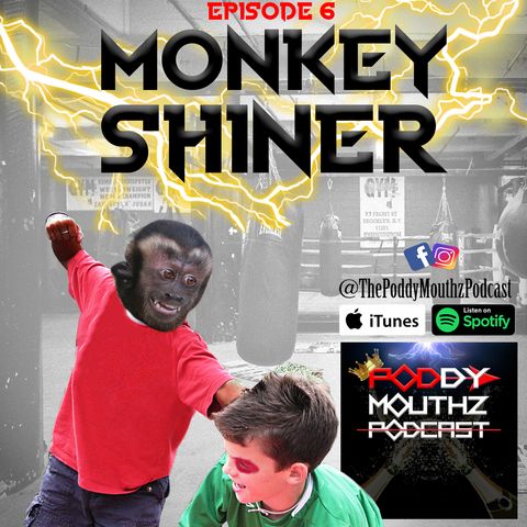 Poddy Mouthz Podcast Episode 6: Monkey Shiner