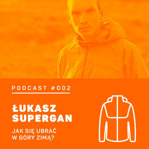 #002 8a.pl - Łukasz Supergan. Jak się ubrać w góry zimą?