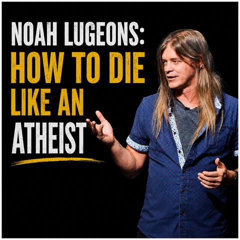 Noah Lugeons: How to Die Like an Atheist