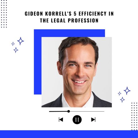 Gideon Korrell's 5 Efficiency in the Legal Profession