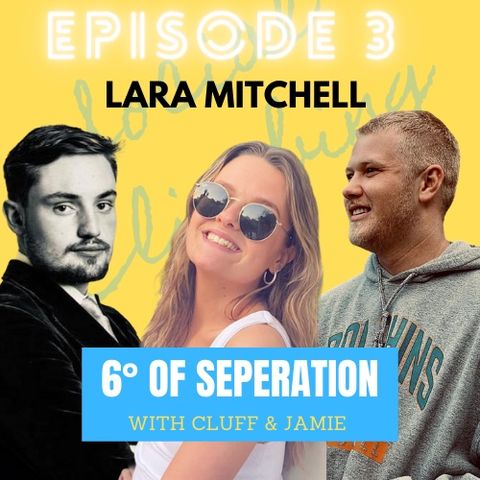 Episode 3 - 6 Degrees with Cluff & Jamie (Lara Mitchell)