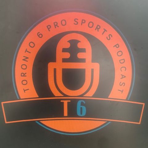 Toronto 6 Pro Sports Podcast ep. 1