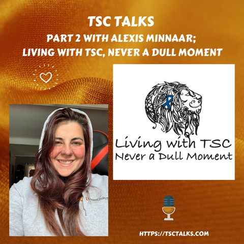 TSC Talks! Part 2 with Alexis Minnaar; Living with TSC; Never A Dull Moment. A South African Perspective